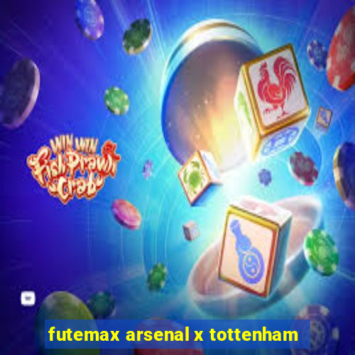 futemax arsenal x tottenham